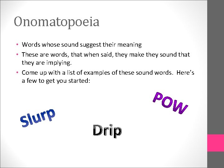 Onomatopoeia • Words whose sound suggest their meaning • These are words, that when