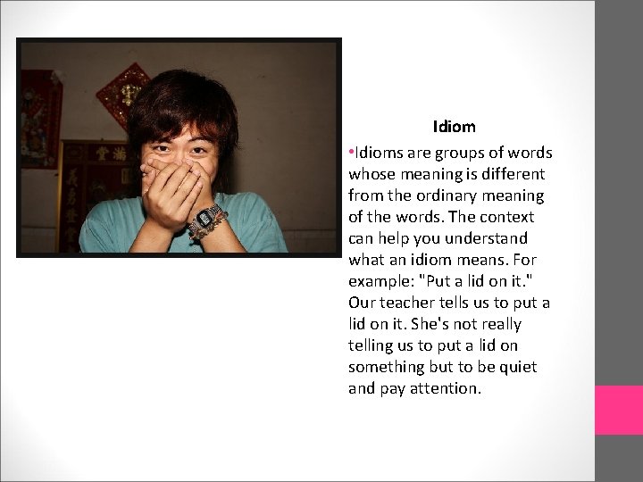 Idiom • Idioms are groups of words whose meaning is different from the ordinary