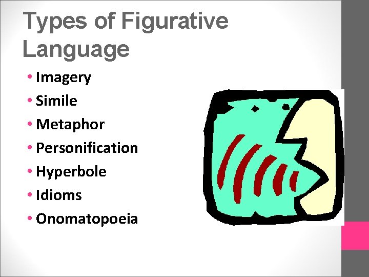 Types of Figurative Language • Imagery • Simile • Metaphor • Personification • Hyperbole