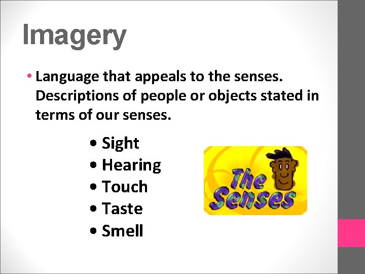 Imagery • Language that appeals to the senses. Descriptions of people or objects stated