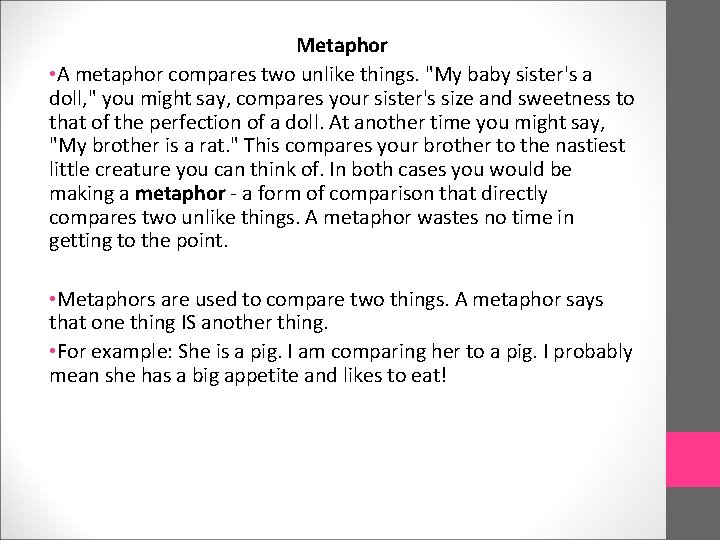 Metaphor • A metaphor compares two unlike things. "My baby sister's a doll, "