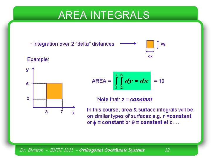 AREA INTEGRALS • integration over 2 “delta” distances dy dx Example: y AREA =