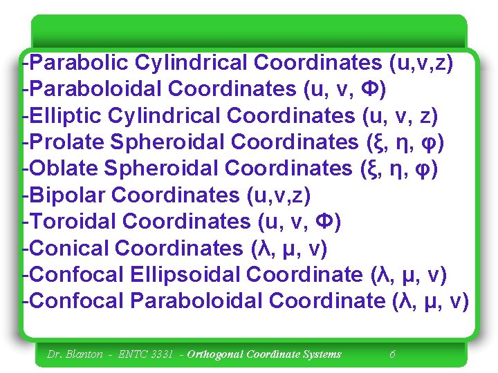 -Parabolic Cylindrical Coordinates (u, v, z) -Paraboloidal Coordinates (u, v, Φ) -Elliptic Cylindrical Coordinates