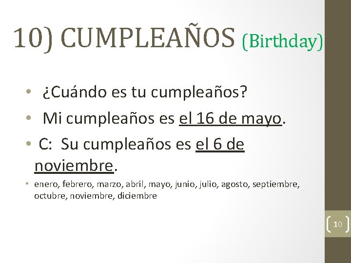 10) CUMPLEAÑOS (Birthday) • ¿Cuándo es tu cumpleaños? • Mi cumpleaños es el 16