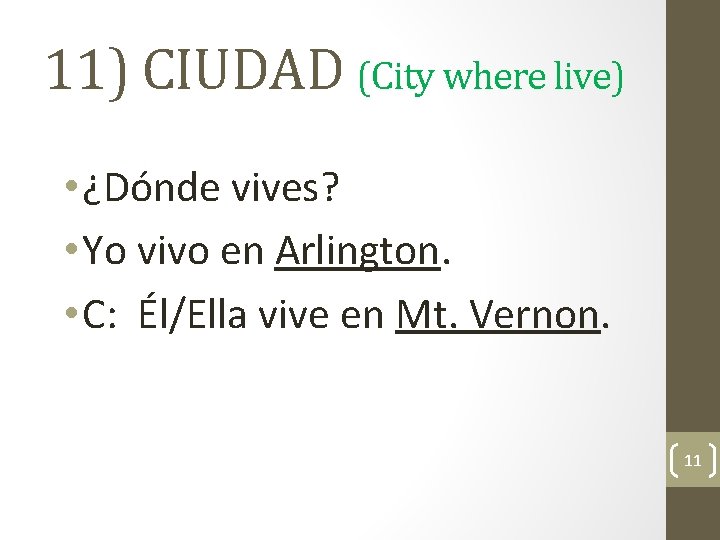 11) CIUDAD (City where live) • ¿Dónde vives? • Yo vivo en Arlington. •