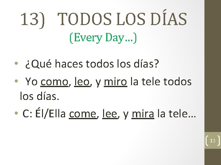 13) TODOS LOS DÍAS (Every Day…) • ¿Qué haces todos los días? • Yo
