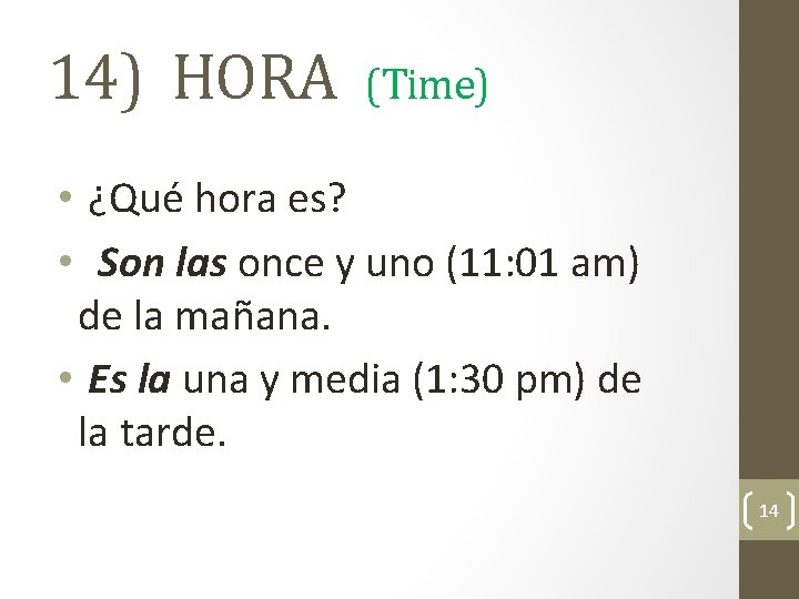 14) HORA (Time) • ¿Qué hora es? • Son las once y uno (11: