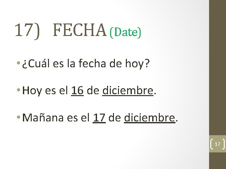 17) FECHA (Date) • ¿Cuál es la fecha de hoy? • Hoy es el