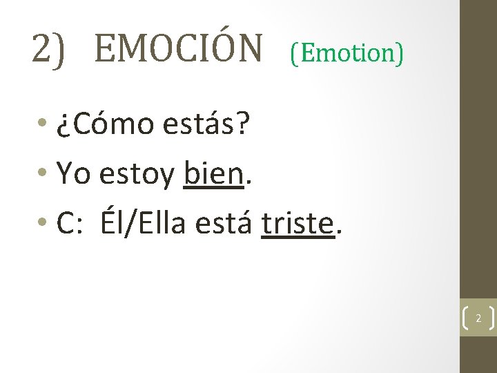 2) EMOCIÓN (Emotion) • ¿Cómo estás? • Yo estoy bien. • C: Él/Ella está