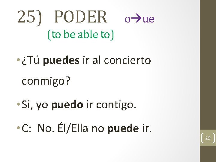 25) PODER o ue (to be able to) • ¿Tú puedes ir al concierto