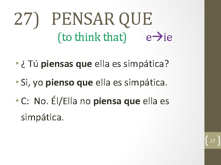 27) PENSAR QUE (to think that) e ie • ¿ Tú piensas que ella