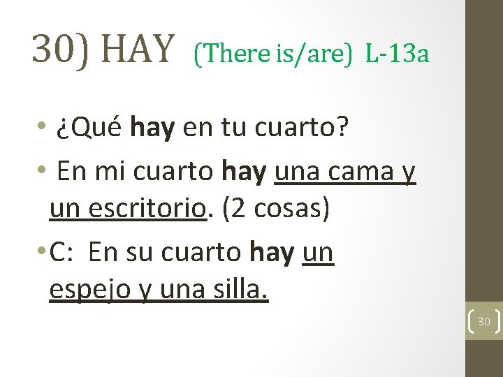 30) HAY (There is/are) L-13 a • ¿Qué hay en tu cuarto? • En