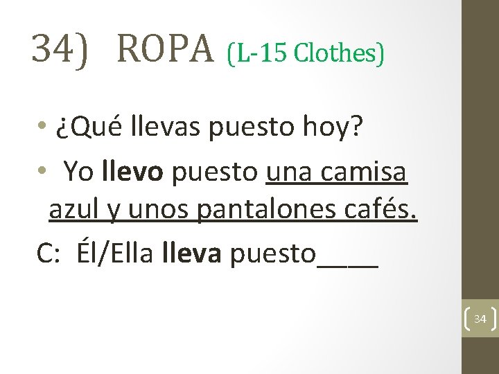 34) ROPA (L-15 Clothes) • ¿Qué llevas puesto hoy? • Yo llevo puesto una