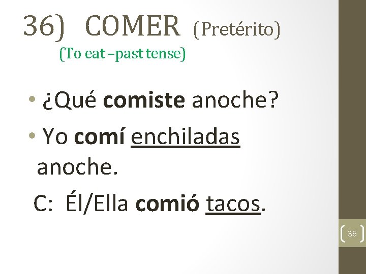 36) COMER (Pretérito) (To eat –past tense) • ¿Qué comiste anoche? • Yo comí