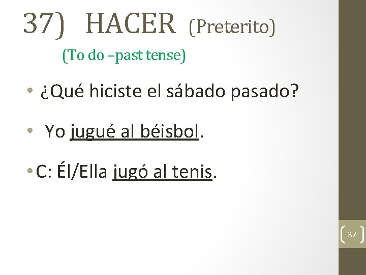 37) HACER (Preterito) (To do –past tense) • ¿Qué hiciste el sábado pasado? •