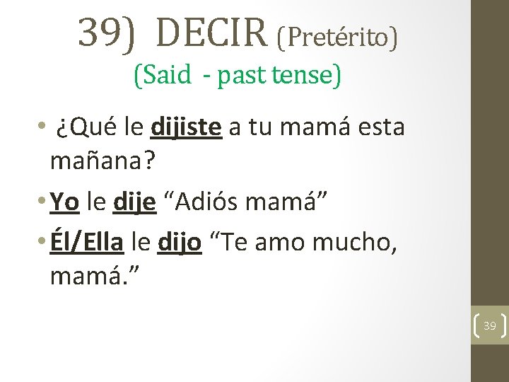 39) DECIR (Pretérito) (Said - past tense) • ¿Qué le dijiste a tu mamá