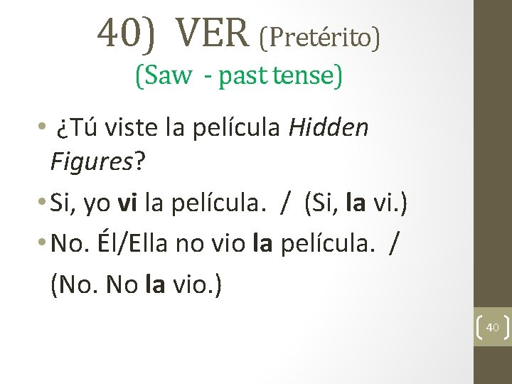 40) VER (Pretérito) (Saw - past tense) • ¿Tú viste la película Hidden Figures?