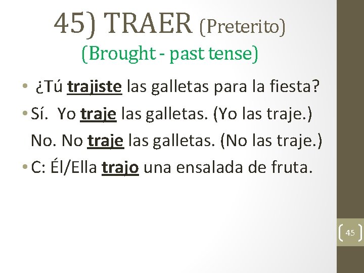 45) TRAER (Preterito) (Brought - past tense) • ¿Tú trajiste las galletas para la