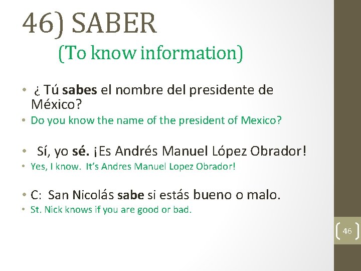 46) SABER (To know information) • ¿ Tú sabes el nombre del presidente de