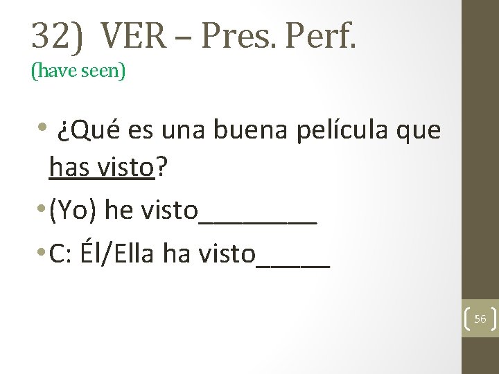 32) VER – Pres. Perf. (have seen) • ¿Qué es una buena película que