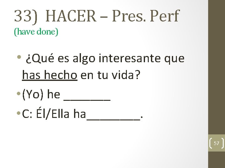 33) HACER – Pres. Perf (have done) • ¿Qué es algo interesante que has