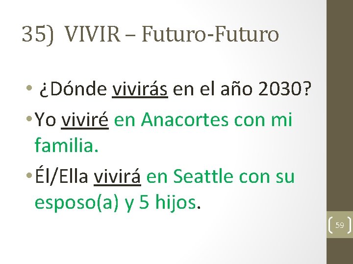 35) VIVIR – Futuro-Futuro • ¿Dónde vivirás en el año 2030? • Yo viviré