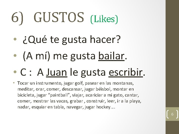 6) GUSTOS (Likes) • ¿Qué te gusta hacer? • (A mí) me gusta bailar.