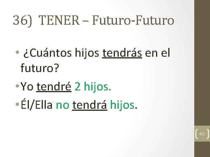 36) TENER – Futuro-Futuro • ¿Cuántos hijos tendrás en el futuro? • Yo tendré