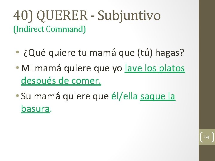 40) QUERER - Subjuntivo (Indirect Command) • ¿Qué quiere tu mamá que (tú) hagas?