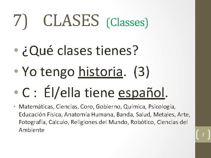 7) CLASES (Classes) • ¿Qué clases tienes? • Yo tengo historia. (3) • C