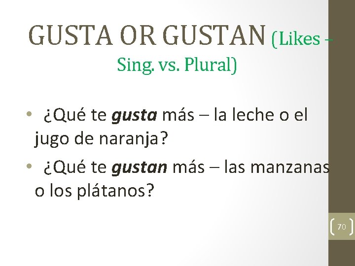 GUSTA OR GUSTAN (Likes – Sing. vs. Plural) • ¿Qué te gusta más –