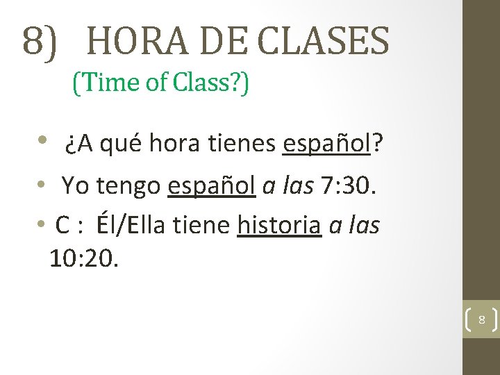 8) HORA DE CLASES (Time of Class? ) • ¿A qué hora tienes español?