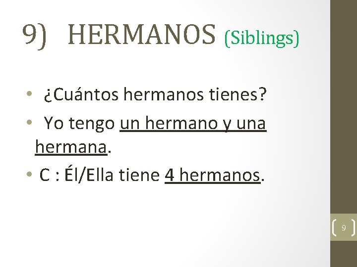 9) HERMANOS (Siblings) • ¿Cuántos hermanos tienes? • Yo tengo un hermano y una