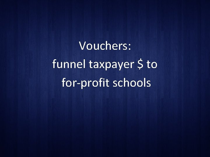 Vouchers: funnel taxpayer $ to for-profit schools 