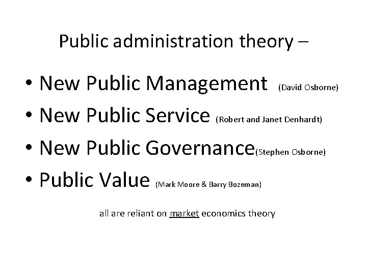 Public administration theory – • New Public Management (David Osborne) • New Public Service