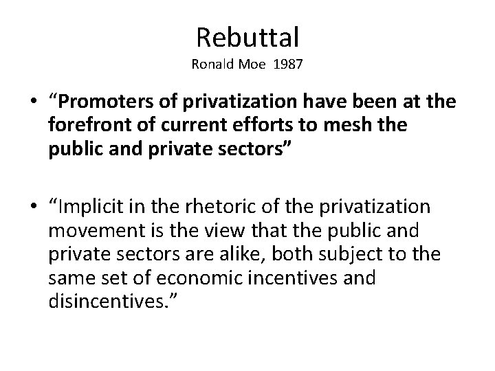 Rebuttal Ronald Moe 1987 • “Promoters of privatization have been at the forefront of
