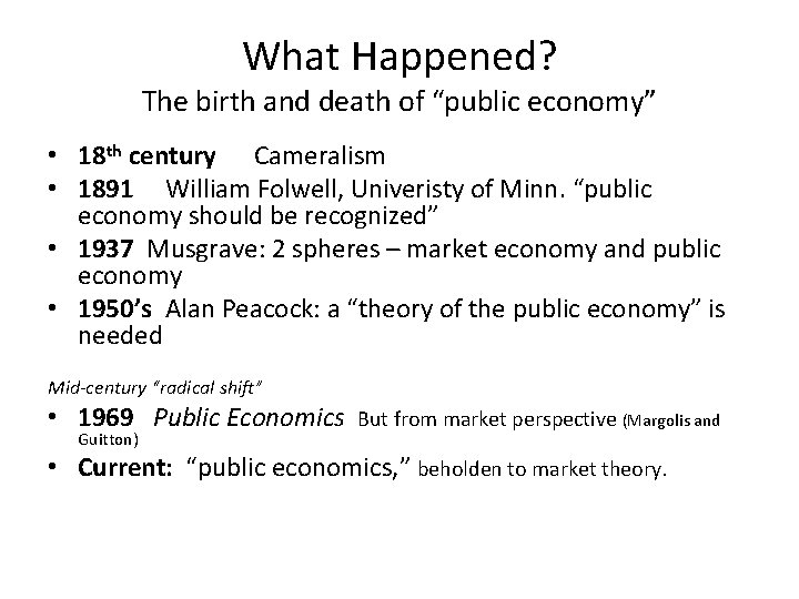 What Happened? The birth and death of “public economy” • 18 th century Cameralism