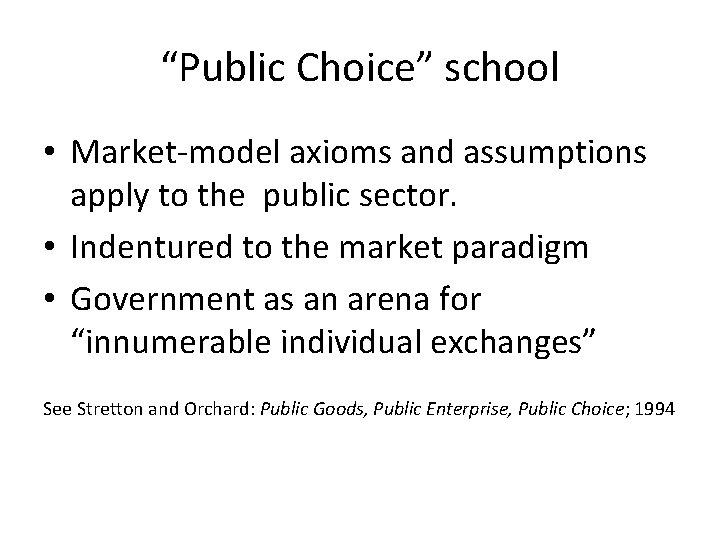 “Public Choice” school • Market-model axioms and assumptions apply to the public sector. •