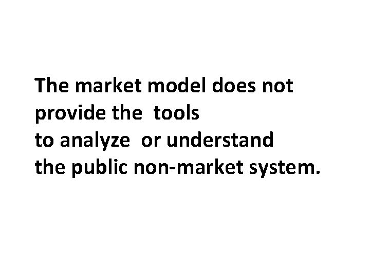 The market model does not provide the tools to analyze or understand the public