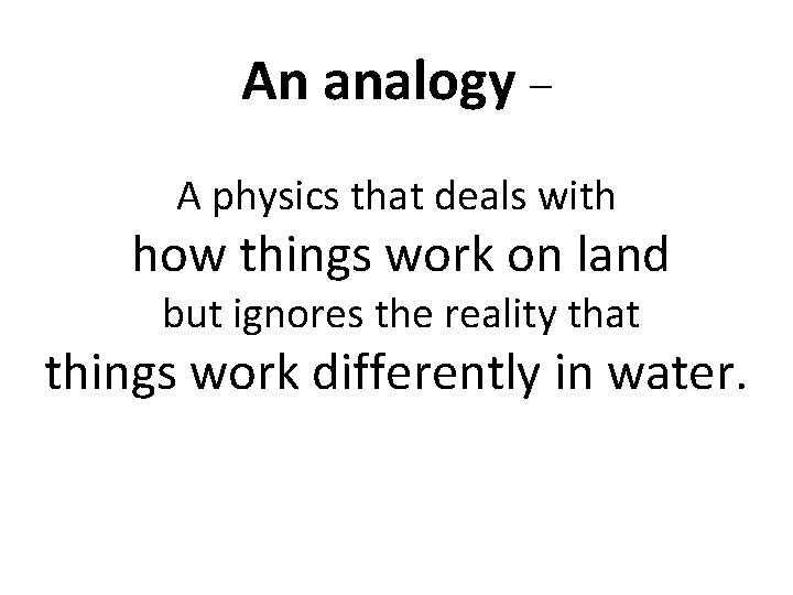 An analogy – A physics that deals with how things work on land but