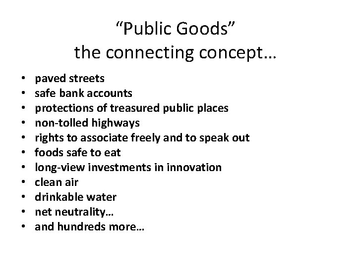 “Public Goods” the connecting concept… • • • paved streets safe bank accounts protections