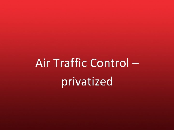 Air Traffic Control – privatized 