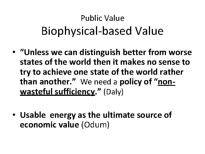 Public Value Biophysical-based Value • “Unless we can distinguish better from worse states of