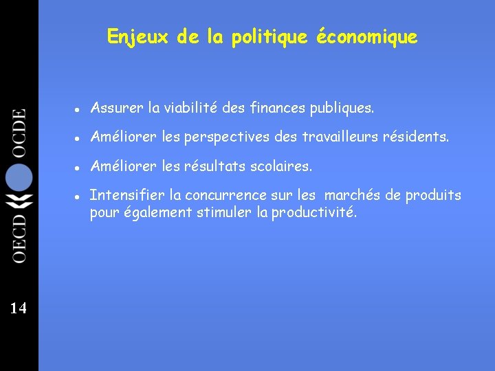 Enjeux de la politique économique l Assurer la viabilité des finances publiques. l Améliorer