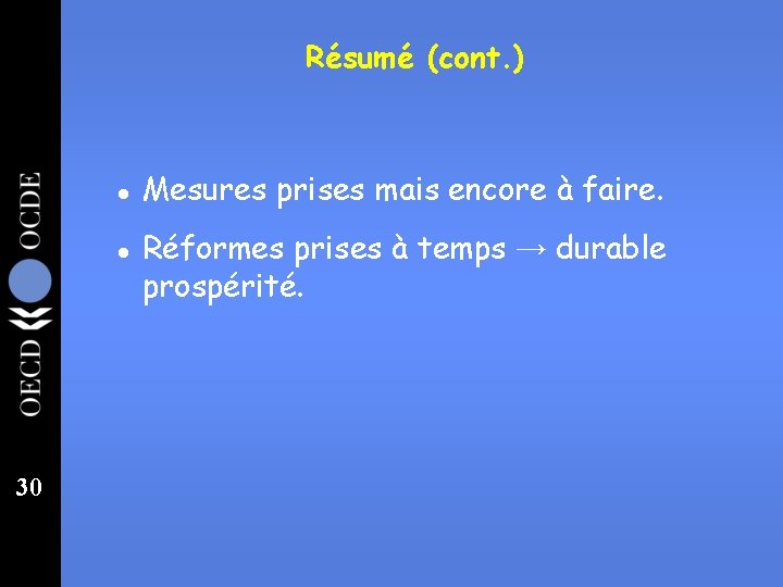 Résumé (cont. ) l l 30 Mesures prises mais encore à faire. Réformes prises