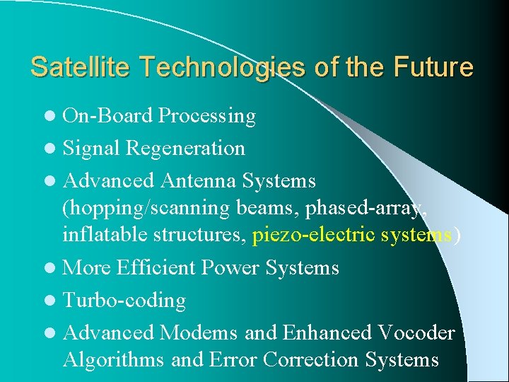 Satellite Technologies of the Future l On-Board Processing l Signal Regeneration l Advanced Antenna