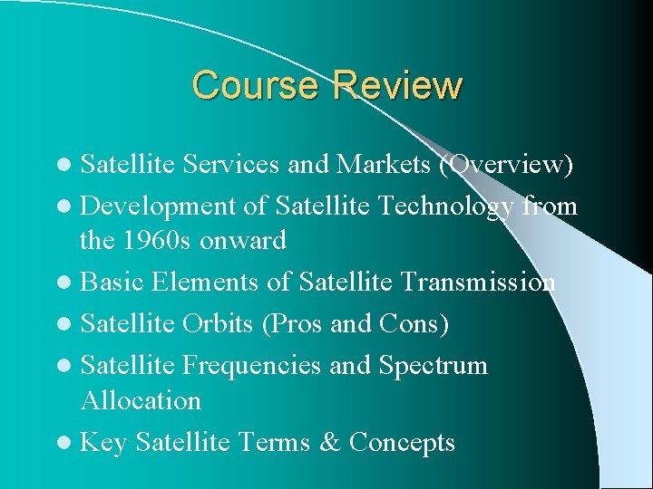 Course Review l Satellite Services and Markets (Overview) l Development of Satellite Technology from