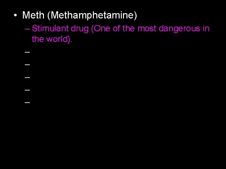  • Meth (Methamphetamine) – Stimulant drug (One of the most dangerous in the