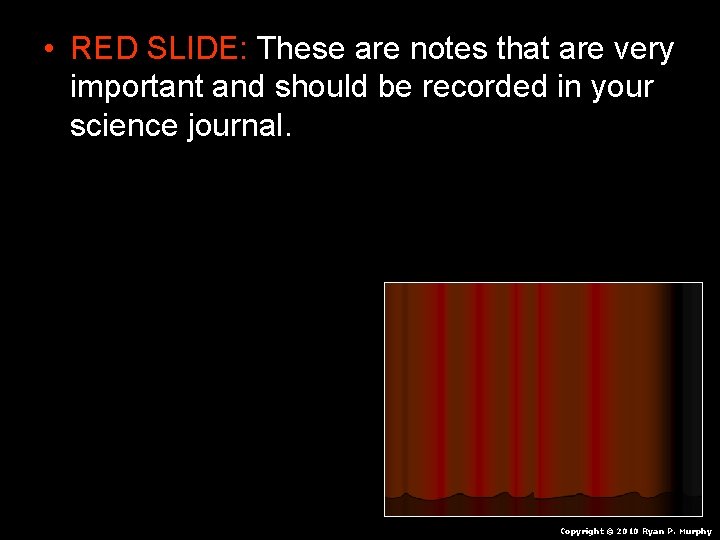  • RED SLIDE: These are notes that are very important and should be
