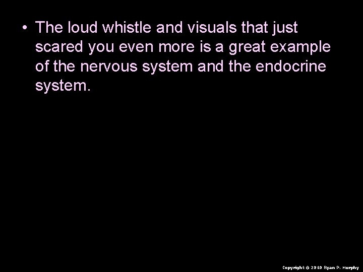  • The loud whistle and visuals that just scared you even more is